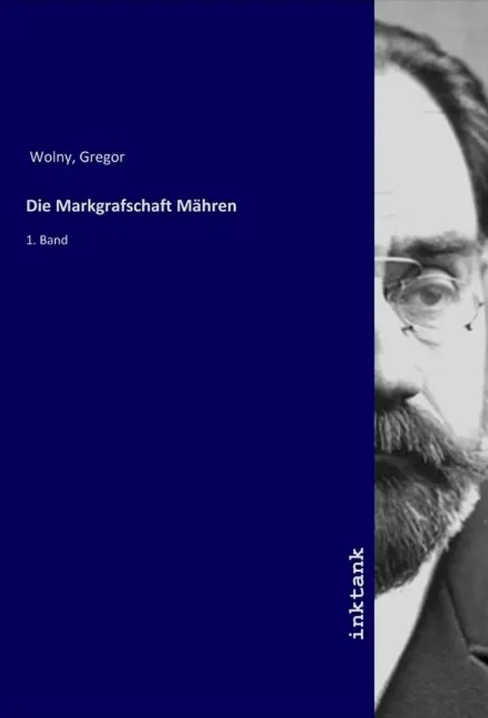 Die Markgrafschaft Mähren : 1. Band : Gregor Wolny : Taschenbuch : Deutsch : Inktank-Publishing : EAN 9783750321502 - Wolny, Gregor