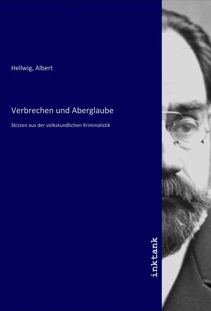 Verbrechen und Aberglaube : Skizzen aus der volkskundlichen Kriminalistik : Albert Hellwig : Taschenbuch : Deutsch : Inktank-Publishing : EAN 9783750943902 - Hellwig, Albert