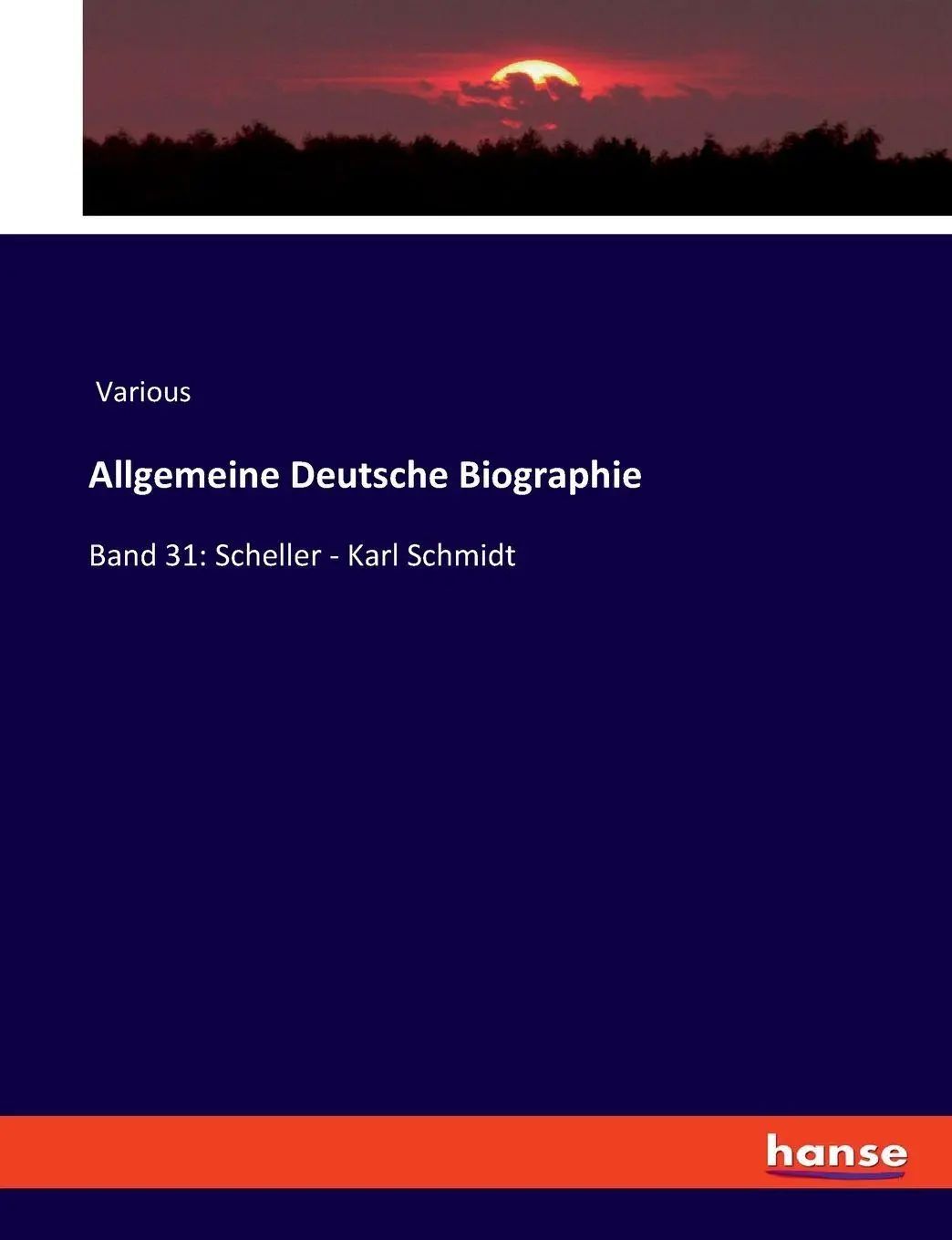 Allgemeine Deutsche Biographie : Band 31 Scheller - Karl Schmidt : Various : Taschenbuch : 804 S. : Deutsch : 2023 : hansebooks : EAN 9783348096102 - Various