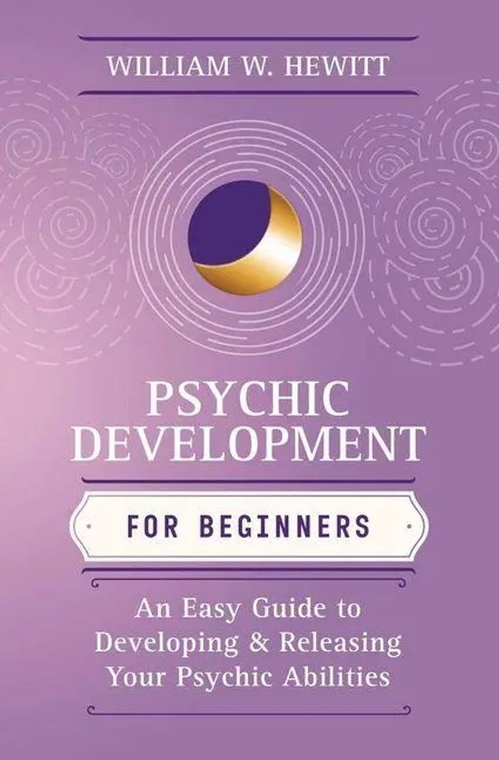 Psychic Development for Beginners : An Easy Guide to Developing & Releasing Your Psychic Abilities : William W. Hewitt : Taschenbuch : Llewellyn's For Beginners : Kartoniert / Broschiert : Englisch - Hewitt, William W.