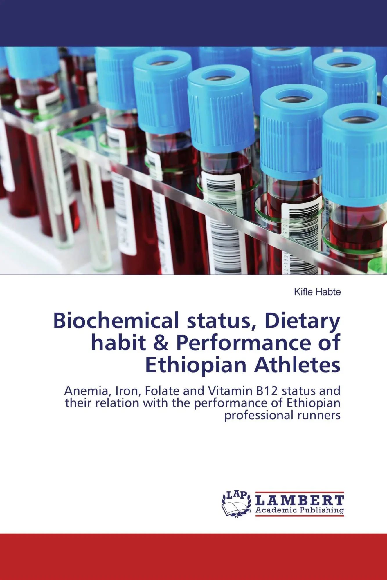 Biochemical status, Dietary habit & Performance of Ethiopian Athletes : Anemia, Iron, Folate and Vitamin B12 status and their relation with the performance of Ethiopian professional runners : Habte - Habte, Kifle
