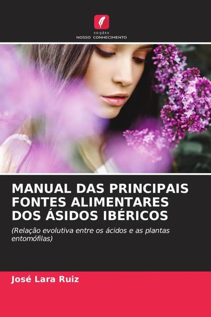 MANUAL DAS PRINCIPAIS FONTES ALIMENTARES DOS ÁSIDOS IBÉRICOS : (Relação evolutiva entre os ácidos e as plantas entomófilas) : José Lara Ruiz : Taschenbuch : Portugiesisch : 2022 : EAN 9786204489704 - Lara Ruiz, José