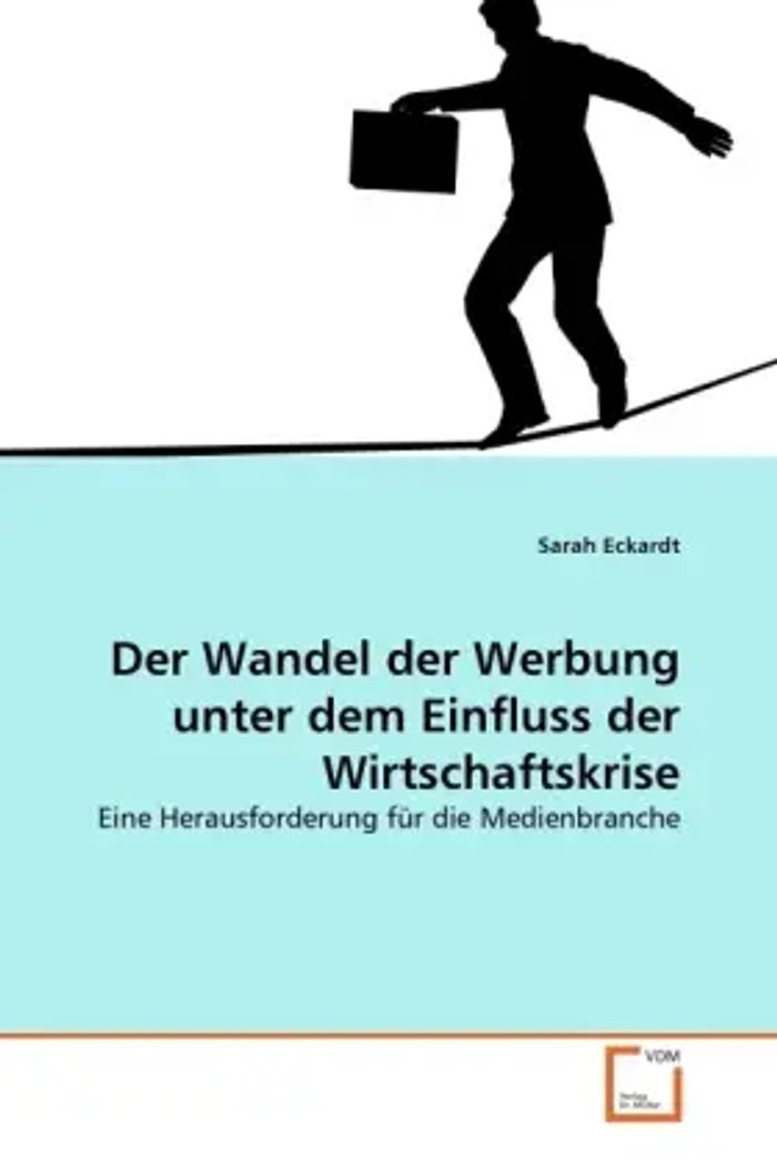 Der Wandel der Werbung unter dem Einfluss der Wirtschaftskrise : Eine Herausforderung für die Medienbranche : Sarah Eckardt : Taschenbuch : Deutsch : VDM Verlag Dr. Müller : EAN 9783639294507 - Eckardt, Sarah