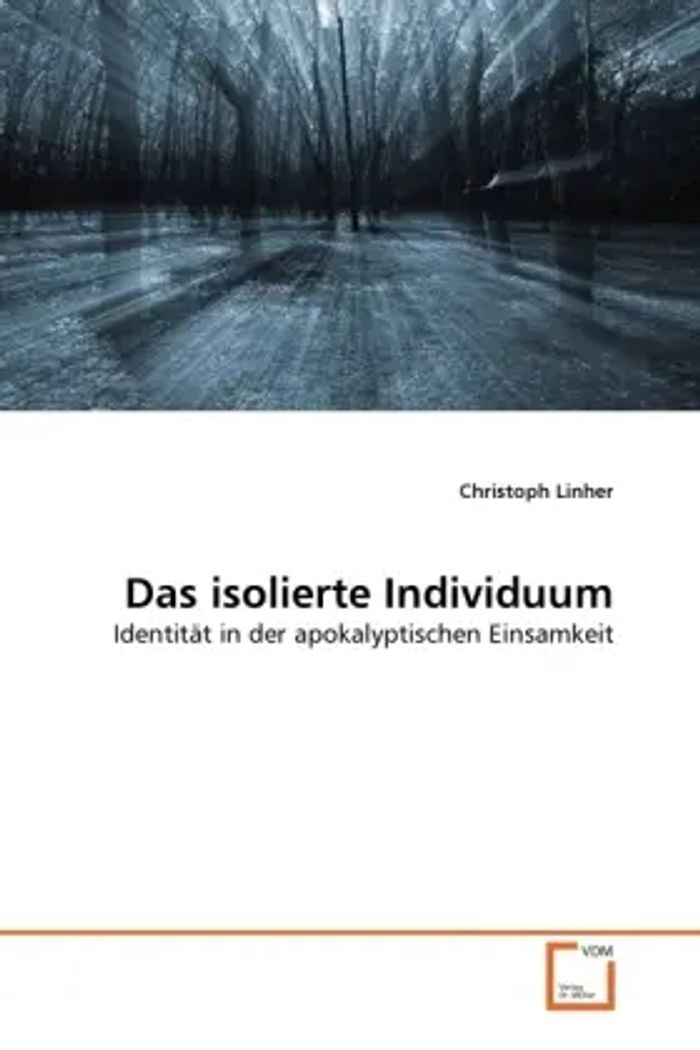 Das isolierte Individuum : Identität in der apokalyptischen Einsamkeit : Christoph Linher : Taschenbuch : Deutsch : VDM Verlag Dr. Müller : EAN 9783639298611 - Linher, Christoph