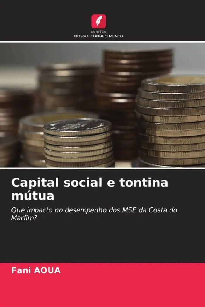 Capital social e tontina mútua : Que impacto no desempenho dos MSE da Costa do Marfim? : Fani Aoua : Taschenbuch : Portugiesisch : 2022 : Edições Nosso Conhecimento : EAN 9786205360712 - Aoua, Fani