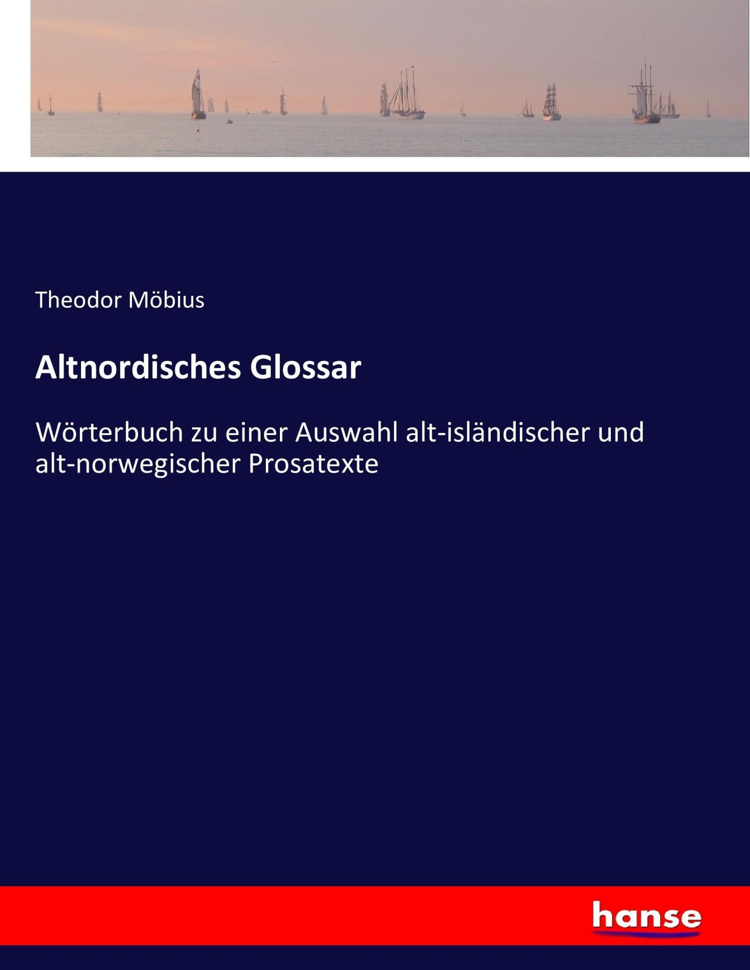 Altnordisches Glossar : Wörterbuch zu einer Auswahl alt-isländischer und alt-norwegischer Prosatexte : Theodor Möbius : Taschenbuch : 548 S. : Deutsch : 2016 : hansebooks : EAN 9783743416512 - Möbius, Theodor