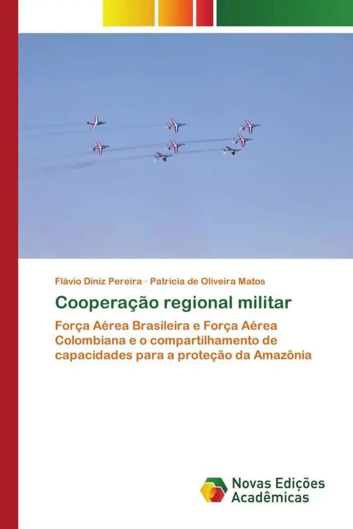 Cooperação regional militar : Força Aérea Brasileira e Força Aérea Colombiana e o compartilhamento de capacidades para a proteção da Amazônia : Flávio Diniz Pereira (u. a.) : Taschenbuch : 2022 - Diniz Pereira, Flávio