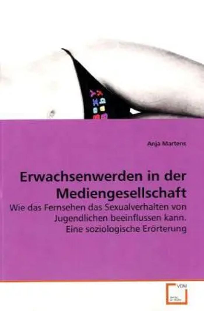 Erwachsenwerden in der Mediengesellschaft : Wie das Fernsehen das Sexualverhalten von Jugendlichen beeinflussen kann. Eine soziologische Erörterung : Anja Martens : Taschenbuch : Deutsch - Martens, Anja