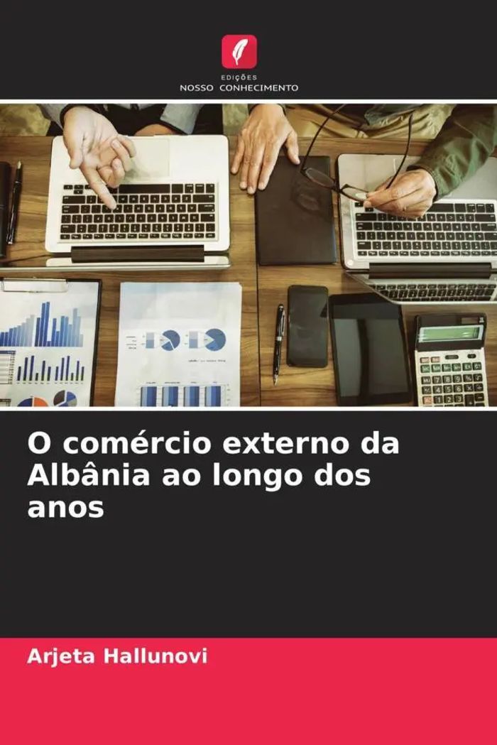 O comércio externo da Albânia ao longo dos anos : Arjeta Hallunovi : Taschenbuch : Portugiesisch : 2022 : Edições Nosso Conhecimento : EAN 9786204883915 - Hallunovi, Arjeta