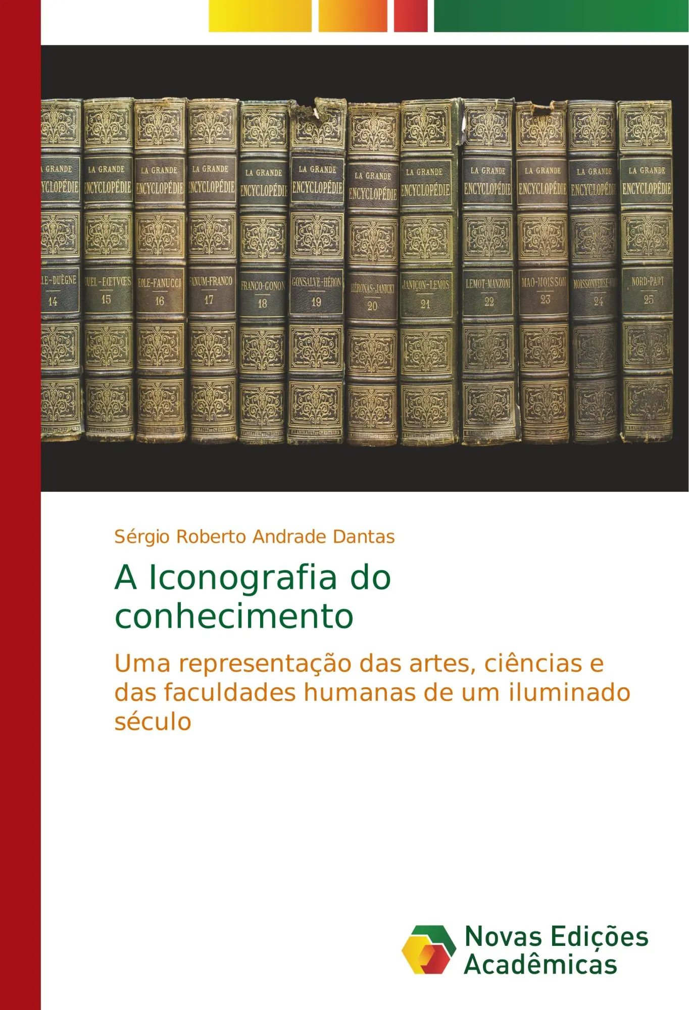 A Iconografia do conhecimento : Uma representação das artes, ciências e das faculdades humanas de um iluminado século : Sérgio Roberto Andrade Dantas : Taschenbuch : Portugiesisch : 2017 - Andrade Dantas, Sérgio Roberto