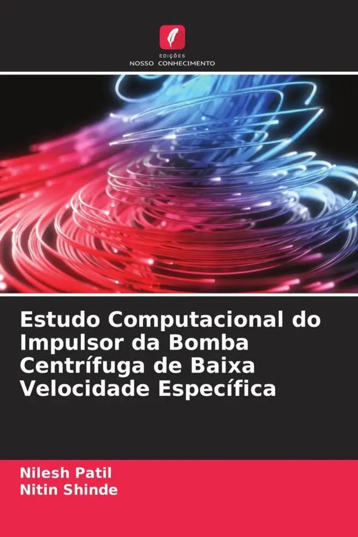 Estudo Computacional do Impulsor da Bomba Centrífuga de Baixa Velocidade Específica : Nilesh Patil (u. a.) : Taschenbuch : Portugiesisch : 2022 : Edições Nosso Conhecimento : EAN 9786204547916 - Patil, Nilesh