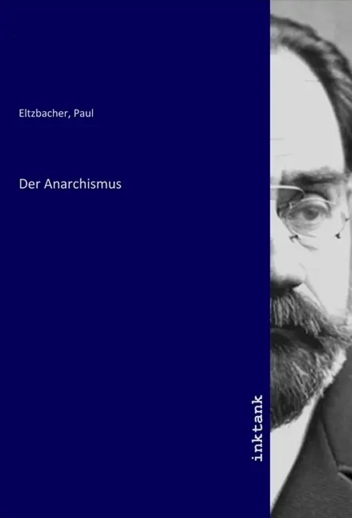 Der Anarchismus : Paul Eltzbacher : Taschenbuch : Deutsch : Inktank-Publishing : EAN 9783750927117 - Eltzbacher, Paul