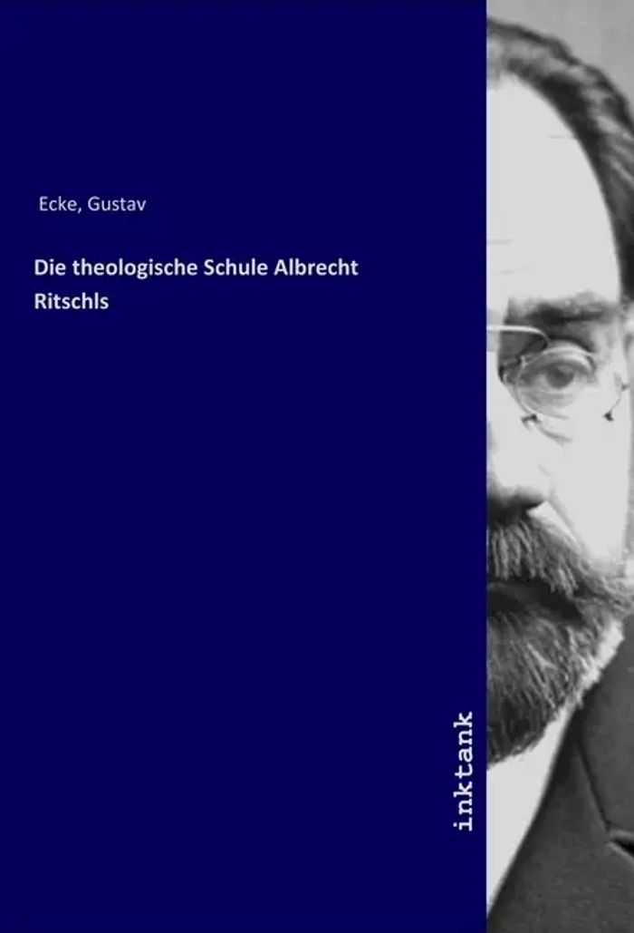 Die theologische Schule Albrecht Ritschls : Gustav Ecke : Taschenbuch : Deutsch : Inktank-Publishing : EAN 9783747749319 - Ecke, Gustav