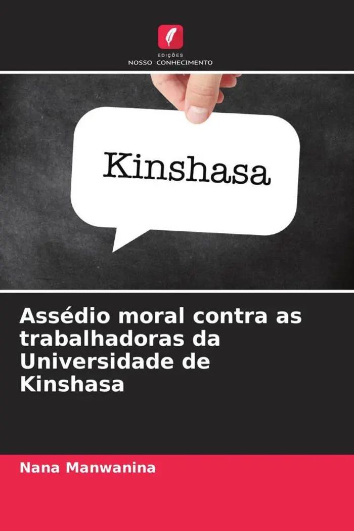 Assédio moral contra as trabalhadoras da Universidade de Kinshasa : Nana Manwanina : Taschenbuch : Portugiesisch : 2023 : Edições Nosso Conhecimento : EAN 9786205973622 - Manwanina, Nana