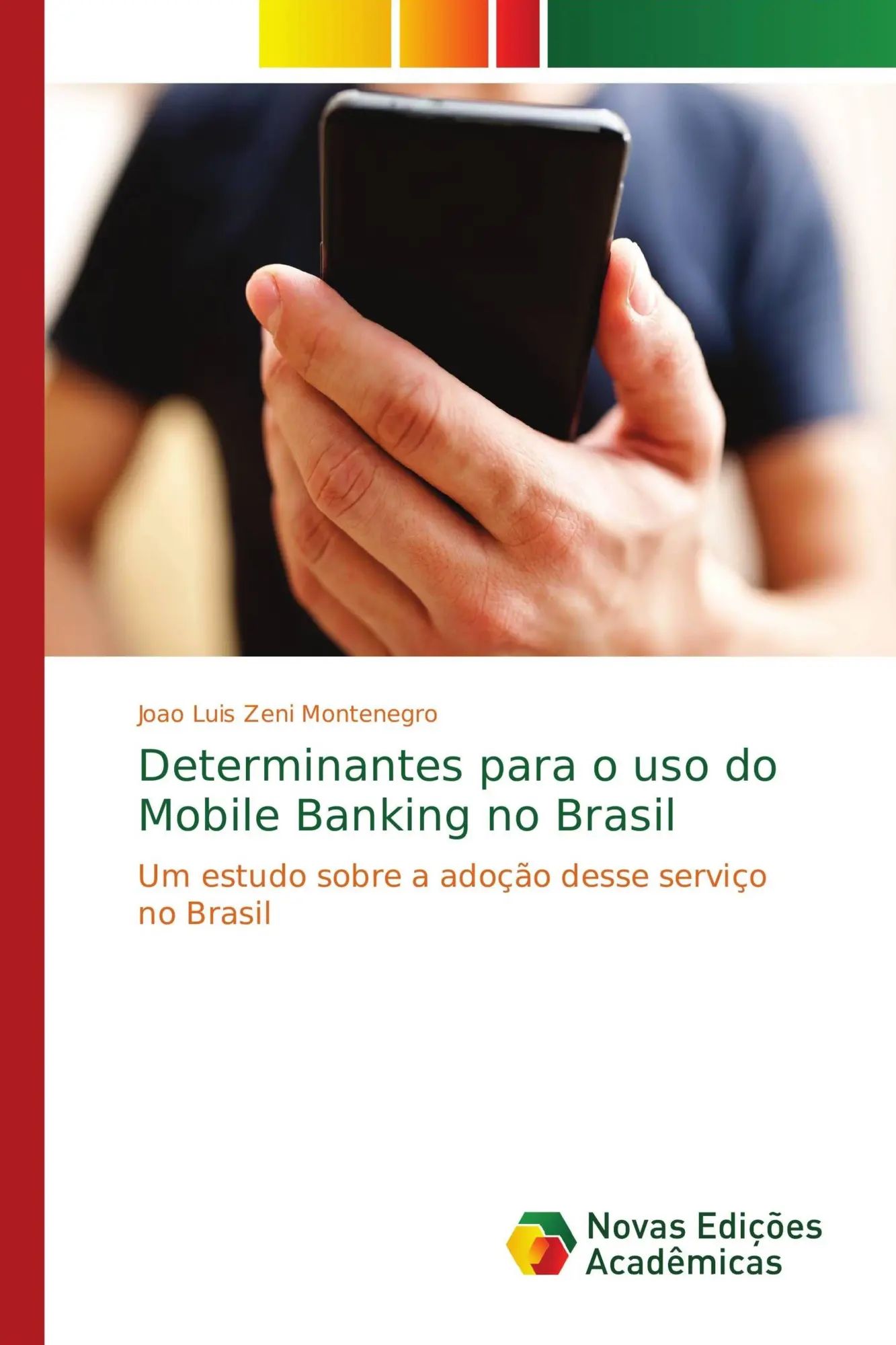 Determinantes para o uso do Mobile Banking no Brasil : Um estudo sobre a adoção desse serviço no Brasil : Joao Luis Zeni Montenegro : Taschenbuch : Portugiesisch : 2018 : Novas Edições Acadêmicas - Zeni Montenegro, Joao Luis
