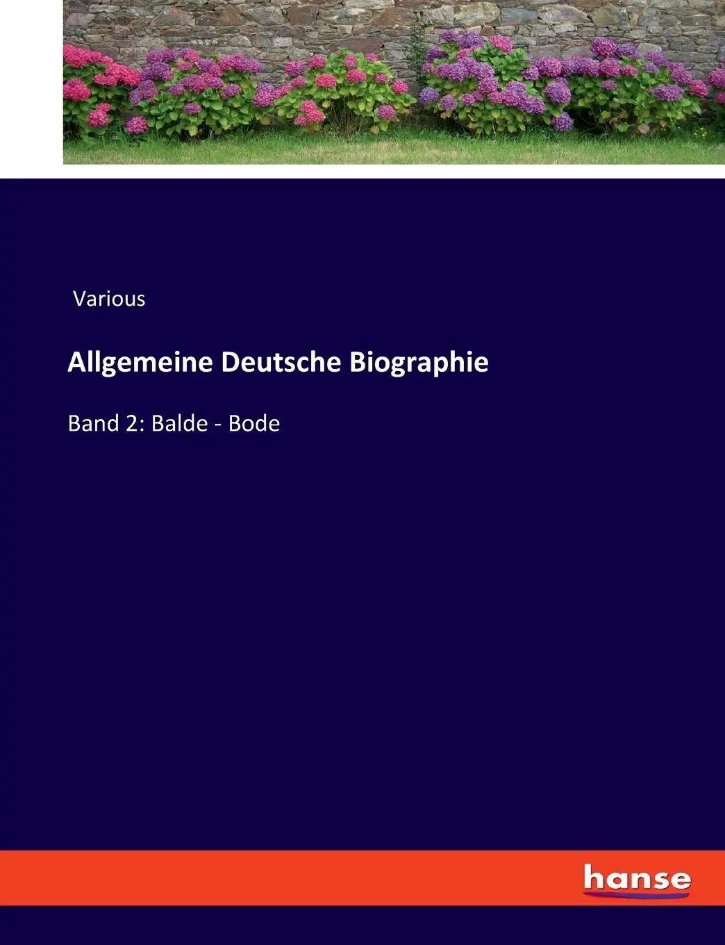 Allgemeine Deutsche Biographie : Band 2 Balde - Bode : Various : Taschenbuch : 804 S. : Deutsch : 2023 : hansebooks : EAN 9783348095624 - Various