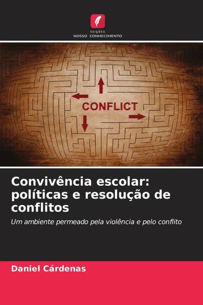 Convivência escolar políticas e resolução de conflitos : Um ambiente permeado pela violência e pelo conflito : Daniel Cárdenas : Taschenbuch : Portugiesisch : 2023 : Edições Nosso Conhecimento - Cárdenas, Daniel