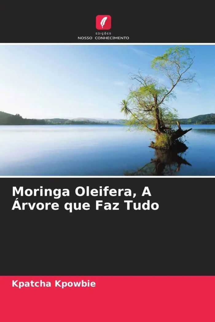 Moringa Oleifera, A Árvore que Faz Tudo : Kpatcha Kpowbie : Taschenbuch : Großformatiges Paperback. Klappenbroschur : Portugiesisch : Edições Nosso Conhecimento : EAN 9786205823729 - Kpowbie, Kpatcha