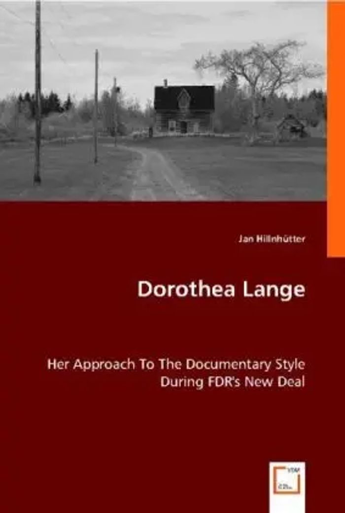 Dorothea Lange : Her Approach to the Documentary Style During FDR's New Deal : Jan Hillnhütter : Taschenbuch : Kartoniert / Broschiert : Englisch : 2013 : VDM Verlag Dr. Müller : EAN 9783836474931 - Hillnhütter, Jan