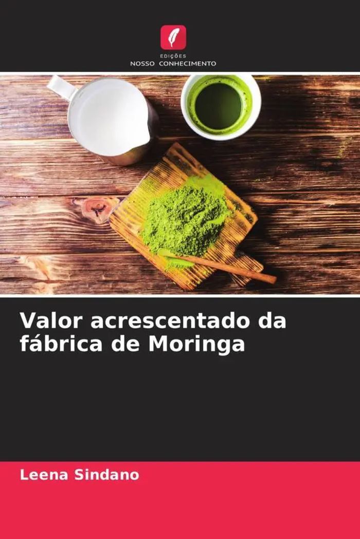 Valor acrescentado da fábrica de Moringa : Leena Sindano : Taschenbuch : Portugiesisch : 2022 : Edições Nosso Conhecimento : EAN 9786205036532 - Sindano, Leena