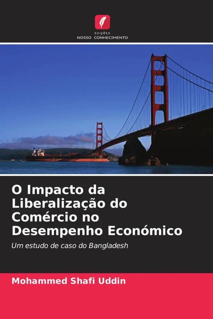O Impacto da Liberalização do Comércio no Desempenho Económico : Um estudo de caso do Bangladesh : Mohammed Shafi Uddin : Taschenbuch : Portugiesisch : 2022 : Edições Nosso Conhecimento - Shafi Uddin, Mohammed