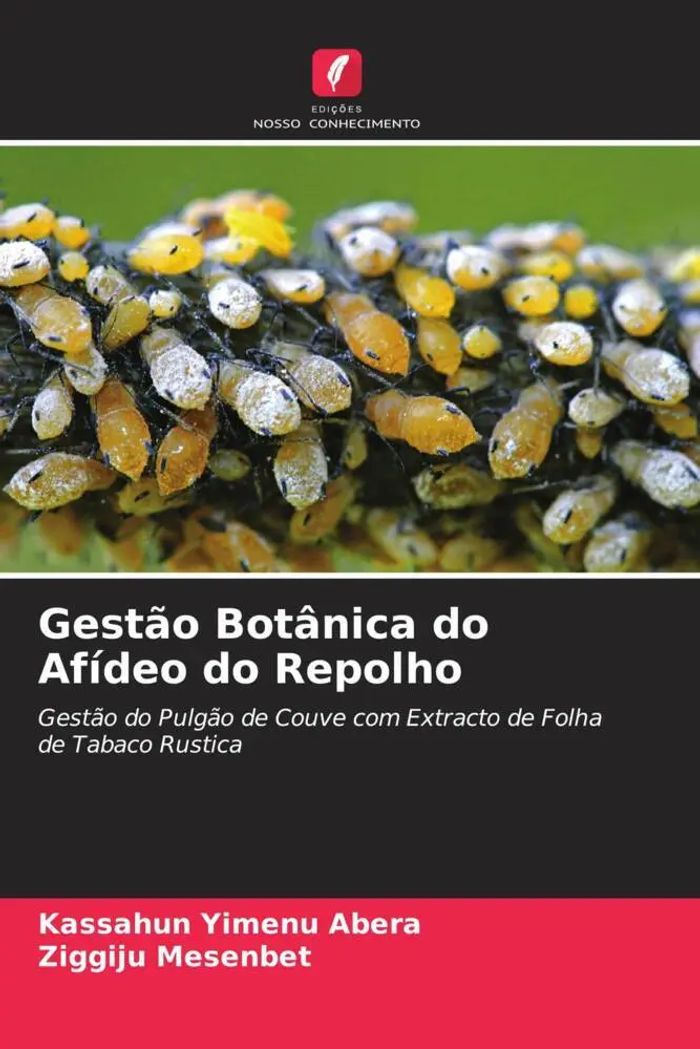 Gestão Botânica do Afídeo do Repolho : Gestão do Pulgão de Couve com Extracto de Folha de Tabaco Rustica : Kassahun Yimenu Abera (u. a.) : Taschenbuch : Portugiesisch : 2022 : EAN 9786204703435 - Abera, Kassahun Yimenu