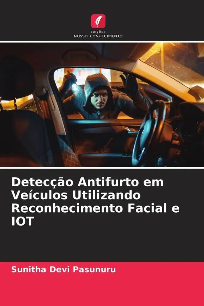 Detecção Antifurto em Veículos Utilizando Reconhecimento Facial e IOT : Sunitha Devi Pasunuru : Taschenbuch : Portugiesisch : 2023 : Edições Nosso Conhecimento : EAN 9786206310938 - Pasunuru, Sunitha Devi