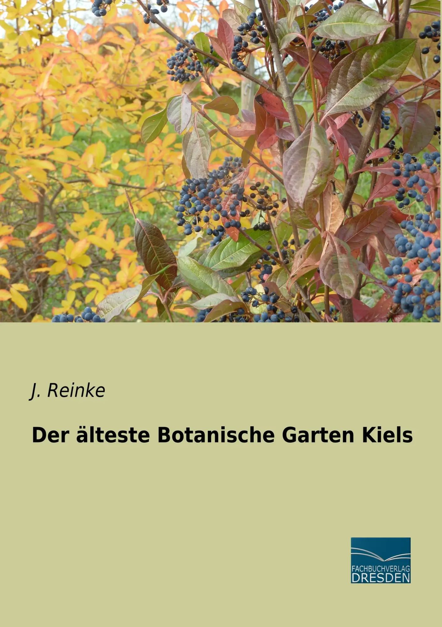 Der älteste Botanische Garten Kiels : J. Reinke : Taschenbuch : 88 S. : Deutsch : 2019 : Fachbuchverlag-Dresden : EAN 9783961691340 - Reinke, J.