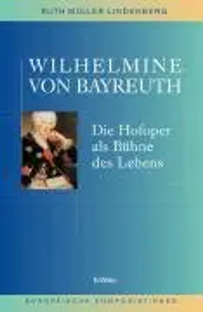 Wilhelmine von Bayreuth : Die Hofoper als Bühne des Lebens, Europäische Komponistinnen 2 : Ruth Müller-Lindenberg : Buch : 225 S. : Deutsch : 2005 : Böhlau-Verlag : EAN 9783412116040 - Müller-Lindenberg, Ruth