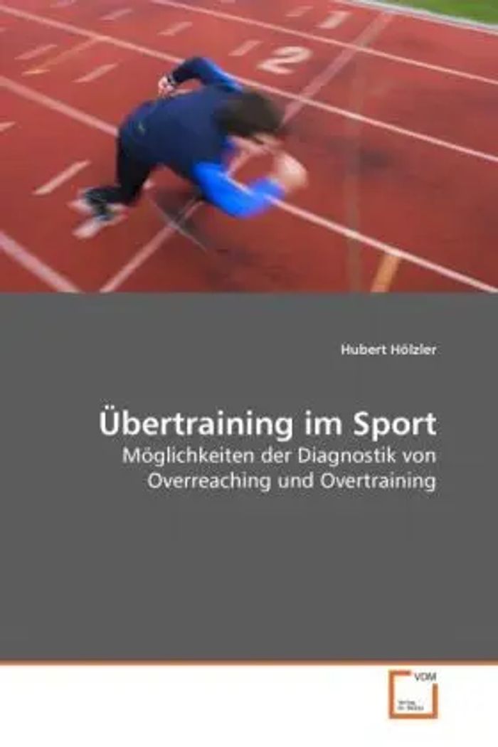 Übertraining im Sport : Möglichkeiten der Diagnostik von Overreaching und Overtraining : Hubert Hölzler : Taschenbuch : Deutsch : VDM Verlag Dr. Müller : EAN 9783639279443 - Hölzler, Hubert