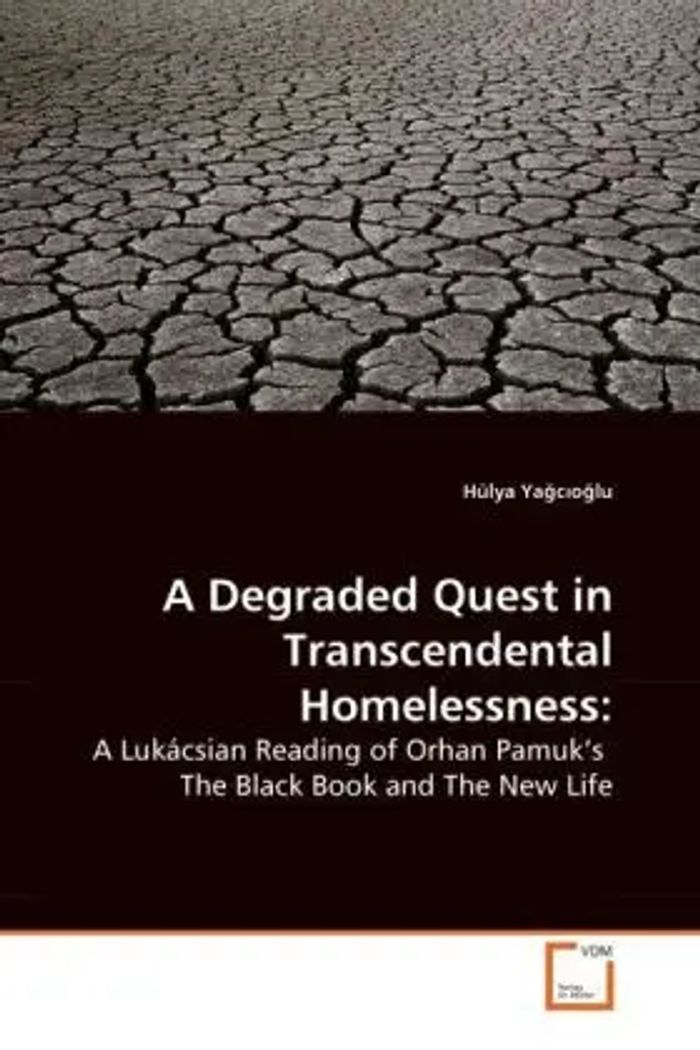 A Degraded Quest in Transcendental Homelessness : A Lukácsian Reading of Orhan Pamuk's The Black Book and The New Life : Hülya Yagcioglu : Taschenbuch : Englisch : VDM Verlag Dr. Müller - Yagcioglu, Hülya