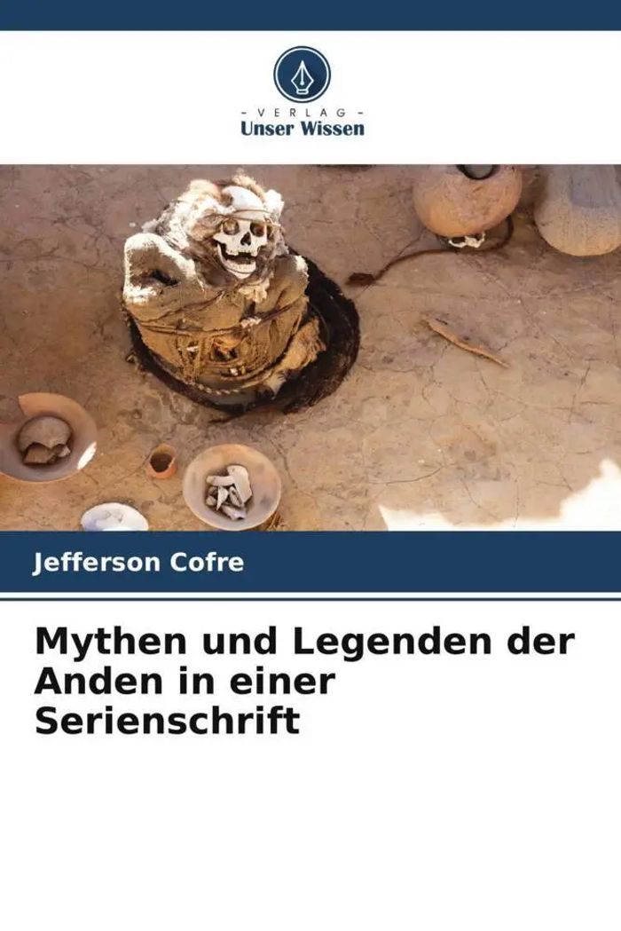 Mythen und Legenden der Anden in einer Serienschrift : Jefferson Cofre : Taschenbuch : Paperback : 52 S. : Deutsch : 2022 : Verlag Unser Wissen : EAN 9786205143445 - Cofre, Jefferson