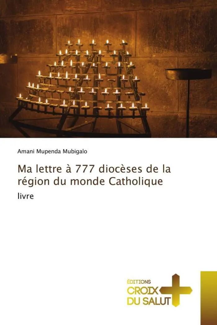 Ma lettre à 777 diocèses de la région du monde Catholique : livre : Amani Mupenda Mubigalo : Taschenbuch : Französisch : 2022 : Éditions Croix du Salut : EAN 9786203843545 - Mupenda Mubigalo, Amani