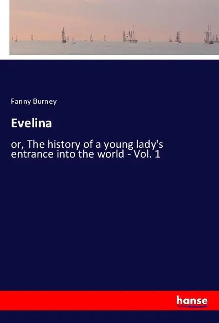 Evelina : or, The history of a young lady's entrance into the world - Vol. 1 : Fanny Burney : Taschenbuch : Englisch : 2021 : hansebooks : EAN 9783348042949 - Burney, Fanny