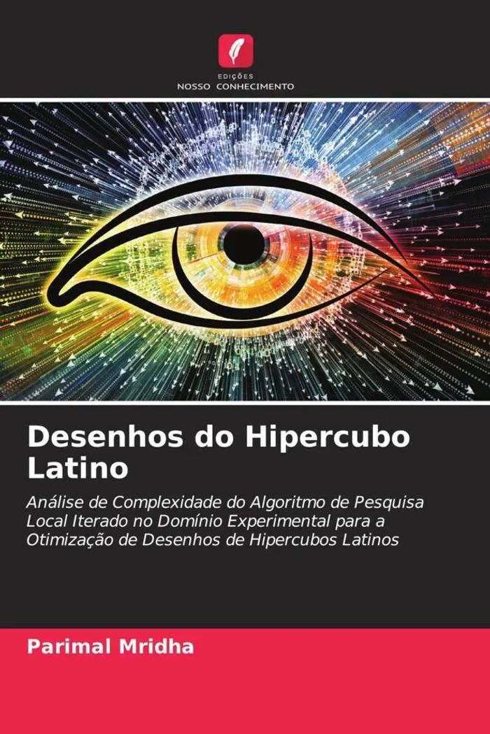 Desenhos do Hipercubo Latino : Análise de Complexidade do Algoritmo de Pesquisa Local Iterado no Domínio Experimental para a Otimização de Desenhos de Hipercubos Latinos : Parimal Mridha : Taschenbuch - Mridha, Parimal
