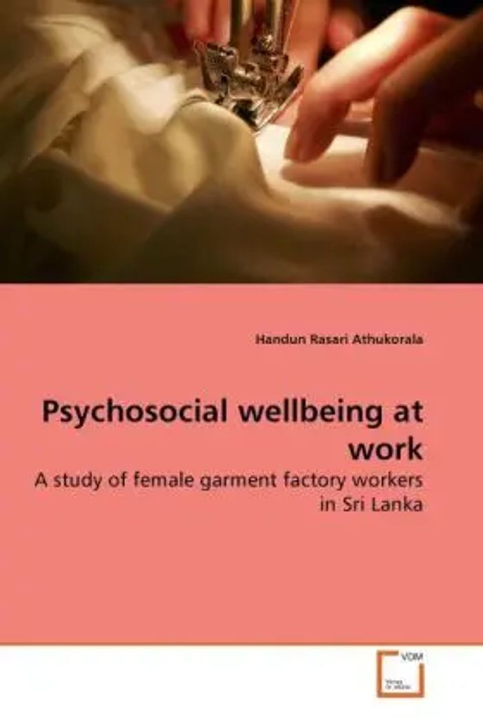 Psychosocial wellbeing at work : A study of female garment factory workers in Sri Lanka : Handun Rasari Athukorala : Taschenbuch : Englisch : VDM Verlag Dr. Müller : EAN 9783639273250 - Athukorala, Handun Rasari