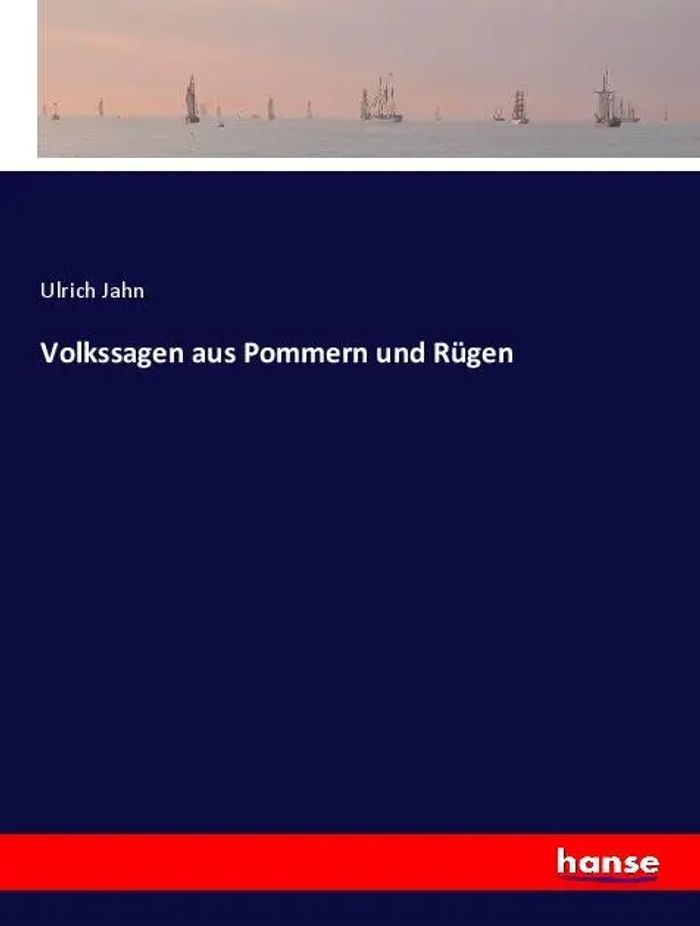 Volkssagen aus Pommern und Rügen : Ulrich Jahn : Taschenbuch : 576 S. : Deutsch : 2024 : hansebooks : EAN 9783348122351 - Jahn, Ulrich