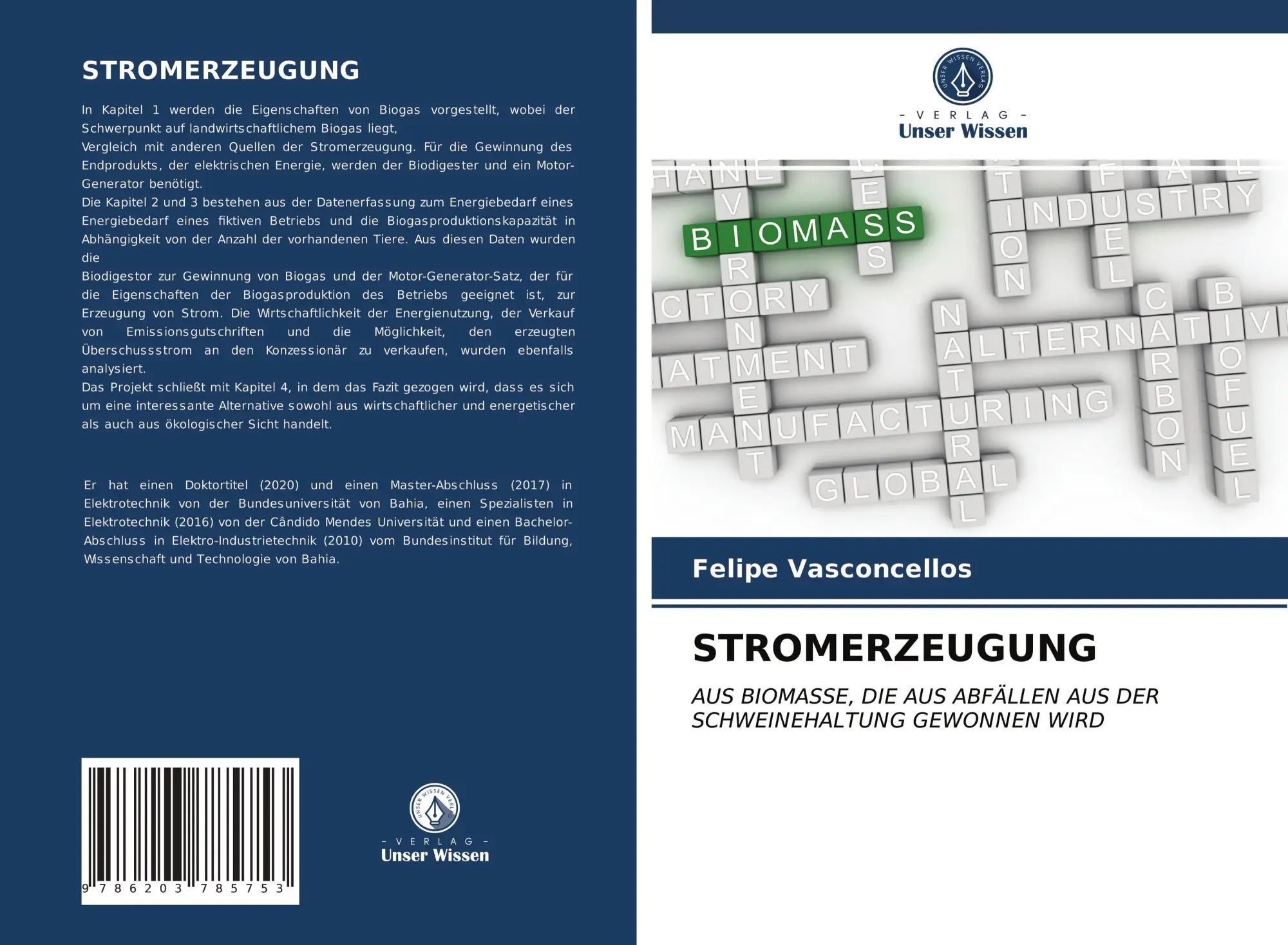 STROMERZEUGUNG : AUS BIOMASSE, DIE AUS ABFÄLLEN AUS DER SCHWEINEHALTUNG GEWONNEN WIRD : Felipe Vasconcellos : Taschenbuch : 56 S. : Deutsch : 2021 : Verlag Unser Wissen : EAN 9786203785753 - Vasconcellos, Felipe