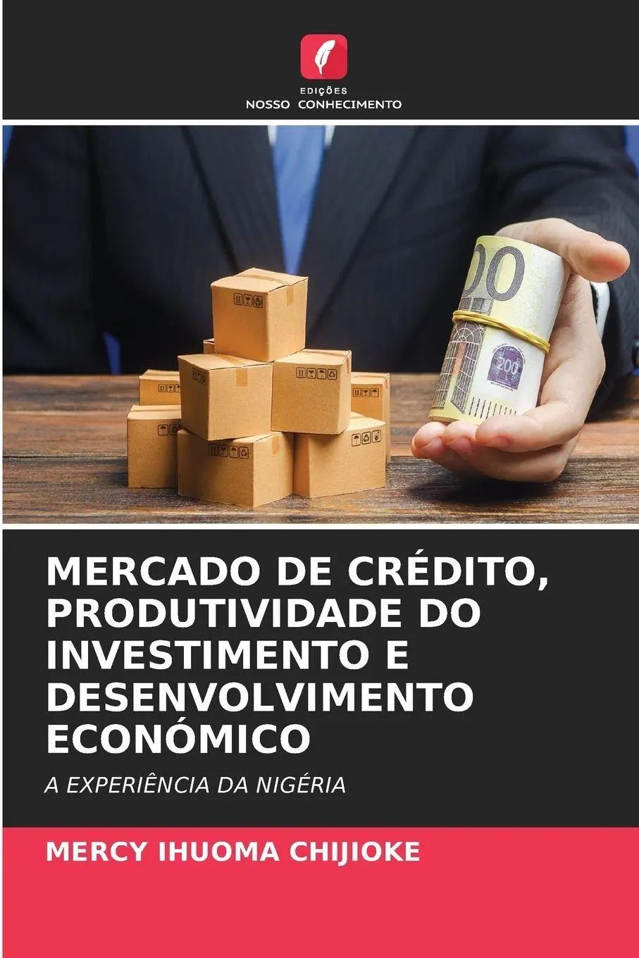 MERCADO DE CRÉDITO, PRODUTIVIDADE DO INVESTIMENTO E DESENVOLVIMENTO ECONÓMICO : A EXPERIÊNCIA DA NIGÉRIA : Mercy Ihuoma Chijioke : Taschenbuch : Portugiesisch : 2025 : Edições Nosso Conhecimento - Chijioke, Mercy Ihuoma