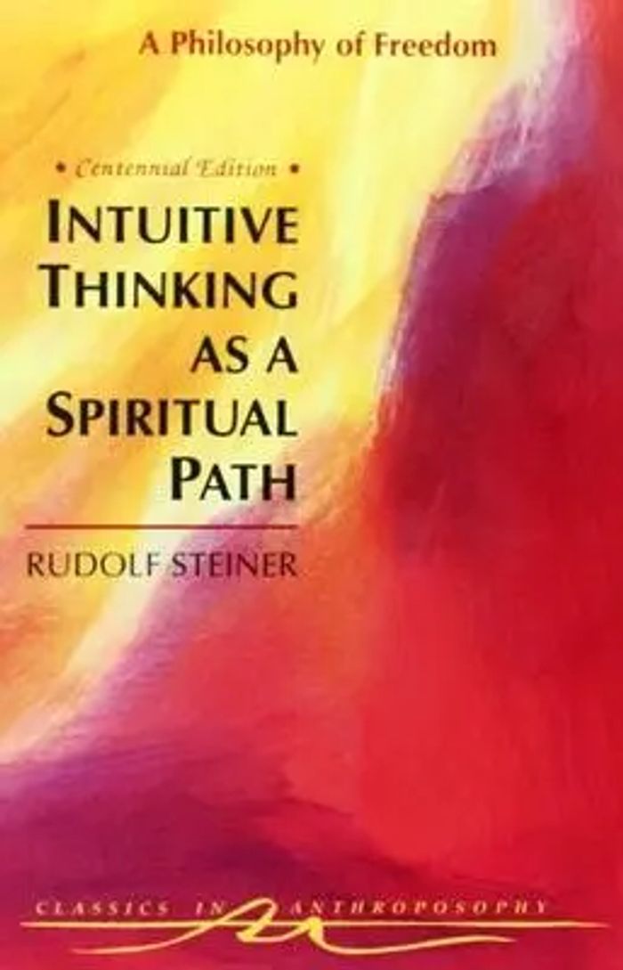 Intuitive Thinking as a Spiritual Path : A Philosophy of Freedom (Cw 4) : Rudolf Steiner : Taschenbuch : Kartoniert / Broschiert : Englisch : 1995 : Steiner Books : EAN 9780880103855 - Steiner, Rudolf