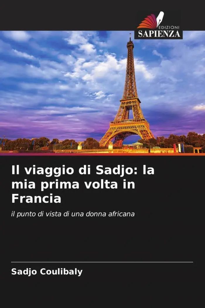 Il viaggio di Sadjo la mia prima volta in Francia : il punto di vista di una donna africana : Sadjo Coulibaly : Taschenbuch : Italienisch : 2023 : Edizioni Sapienza : EAN 9786205945155 - Coulibaly, Sadjo