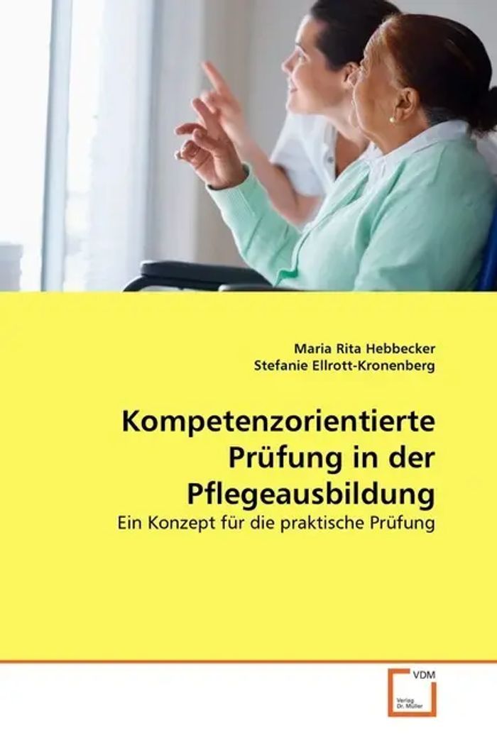 Kompetenzorientierte Prüfung in der Pflegeausbildung : Ein Konzept für die praktische Prüfung : Maria Rita Hebbecker (u. a.) : Taschenbuch : Deutsch : VDM Verlag Dr. Müller : EAN 9783639133356 - Hebbecker, Maria Rita