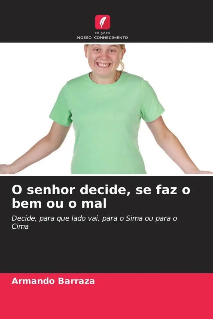 O senhor decide, se faz o bem ou o mal : Decide, para que lado vai, para o Sima ou para o Cima : Armando Barraza : Taschenbuch : Großformatiges Paperback. Klappenbroschur : Portugiesisch - Barraza, Armando