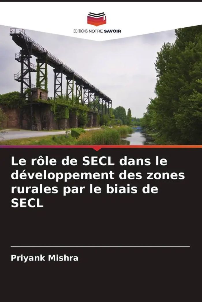 Le rôle de SECL dans le développement des zones rurales par le biais de SECL : Priyank Mishra : Taschenbuch : Französisch : 2022 : Editions Notre Savoir : EAN 9786205170960 - Mishra, Priyank