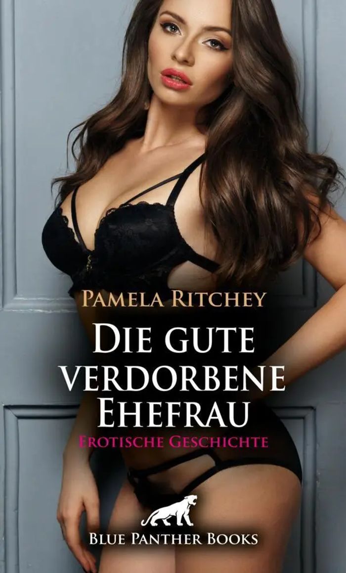 Die gute verdorbene Ehefrau | Erotische Geschichte + 1 weitere Geschichte : Verboten scharf ... : Pamela Ritchey : Taschenbuch : Deutsch : blue panther books : EAN 9783759041661 - Ritchey, Pamela