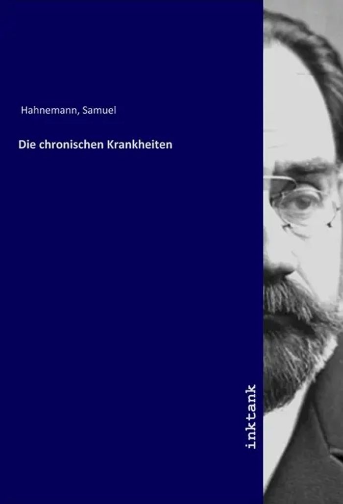 Die chronischen Krankheiten : Samuel Hahnemann : Taschenbuch : Deutsch : Inktank-Publishing : EAN 9783747754764 - Hahnemann, Samuel