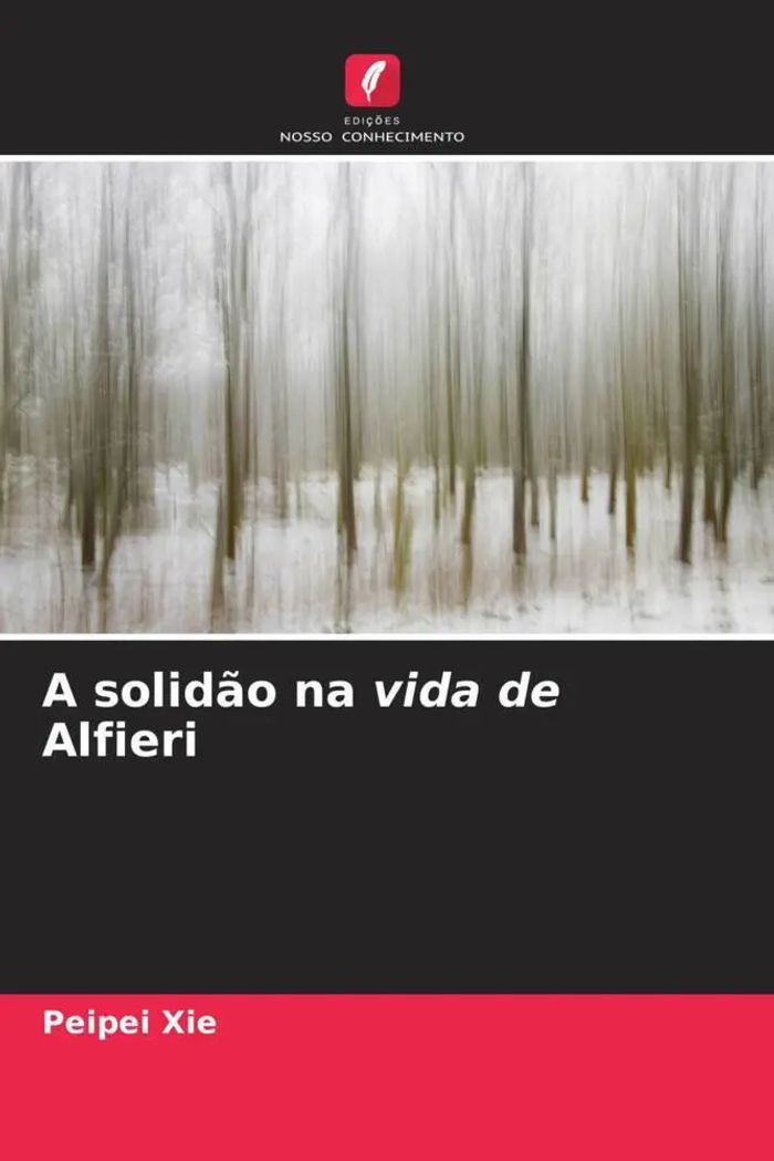 A solidão na vida de Alfieri : Peipei Xie : Taschenbuch : Portugiesisch : 2023 : Edições Nosso Conhecimento : EAN 9786205575864 - Xie, Peipei