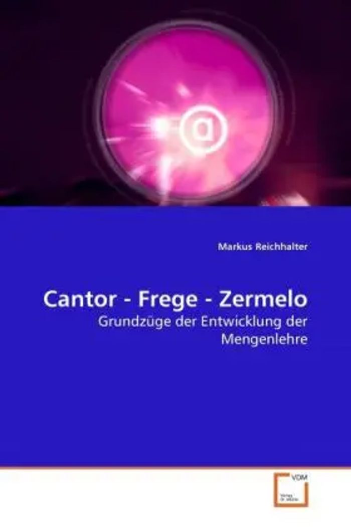 Cantor - Frege - Zermelo : Grundzüge der Entwicklung der Mengenlehre : Markus Reichhalter : Taschenbuch : Deutsch : VDM Verlag Dr. Müller : EAN 9783639277364 - Reichhalter, Markus