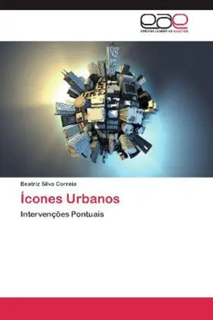 Ícones Urbanos : Intervenções Pontuais : Beatriz Silva Correia : Taschenbuch : Portugiesisch : Editorial Académica Española : EAN 9783659029264 - Silva Correia, Beatriz
