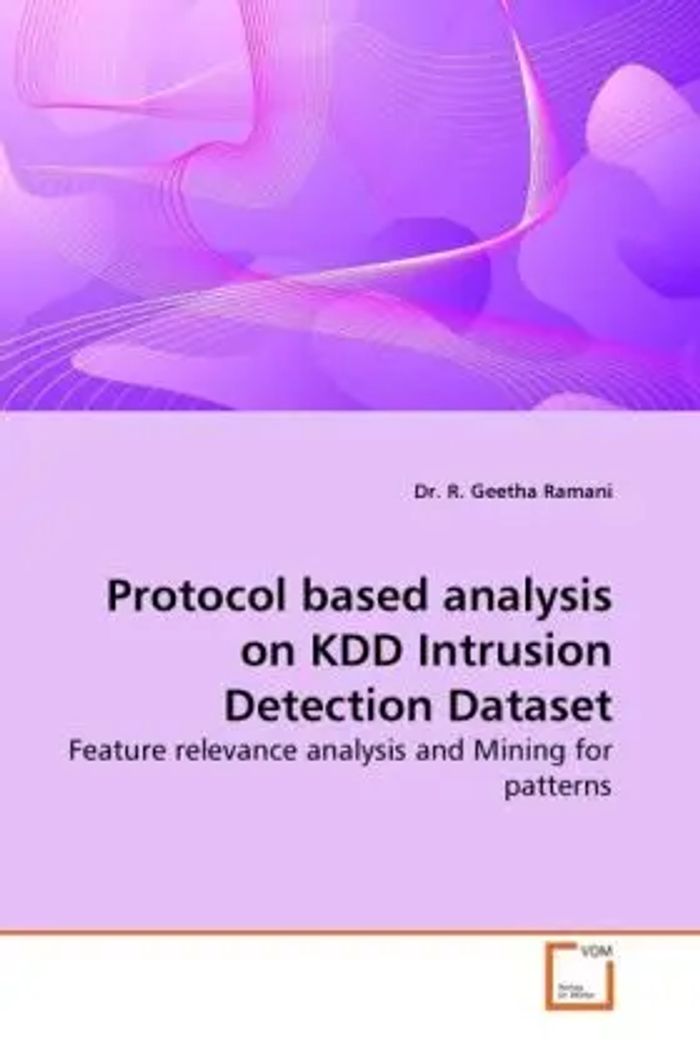 Protocol based analysis on KDD Intrusion Detection Dataset : Feature relevance analysis and Mining for patterns : R. Geetha Ramani : Taschenbuch : Englisch : VDM Verlag Dr. Müller : EAN 9783639254365 - Ramani, R. Geetha